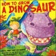 How to grow a Dinosaur
