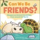 Can we be friends?  : unexpected animal friendships from around the world