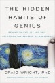(The)hidden habits of genius : beyond talent, IQ, and grit--unlocking the secrets of greatness