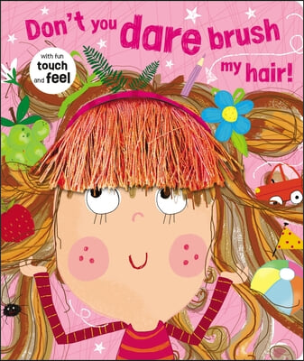 Don't You Dare Brush My Hair!