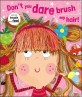 Don`t You Dare Brush My Hair!