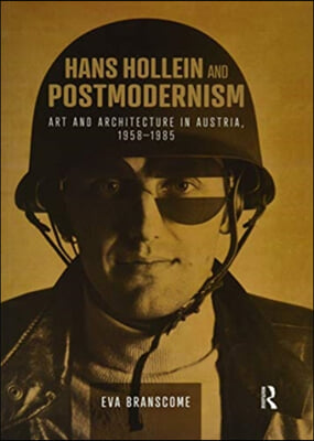 Hans Hollein and Postmodernism : Art and Architecture in Austria, 1958-1985