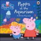 Peppa at the aquarium: a lift-the-flap book