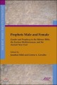 Prophets male and female : gender and prophecy in the Hebrew Bible, the Eastern Mediterranean, and the ancient Near East