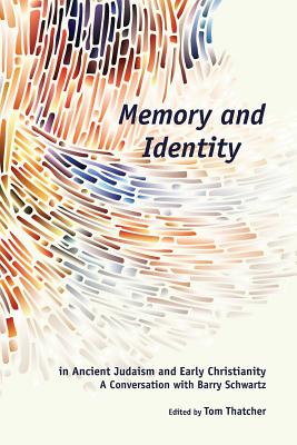 Memory and Identity in Ancient Judaism and Early Christianity : A Conversation with Barry Schwartz