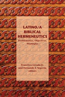 Latino : a Biblical Hermeneutics : Problematics, Objectives, Strategies