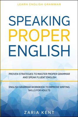 Learn english grammar: speaking proper English : Proven strategies to master proper grammar and speak fluent English : English grammar workbook to improve writing skills for adults