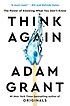 Think Again (The Power of Knowing What You Don't Know) (Hardcover)