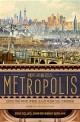 메트로폴리스 : 인간의 가장 위대한 발명품, 도시의 역사로 보는 인류문명사 / 벤 윌슨 지음 ; ...