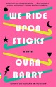 We ride upon sticks: a novel