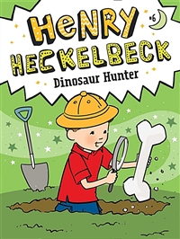 Henry heckelbeck. 6, Dinosaur hunter