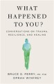 What happened to you?: conversations on trauma resilience and healing