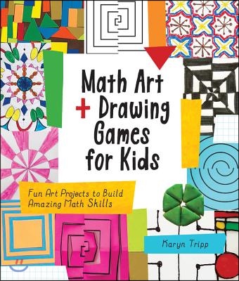 Math Art and Drawing Games for Kids:  40+ Fun Art Projects to Build Amazing Math Skills