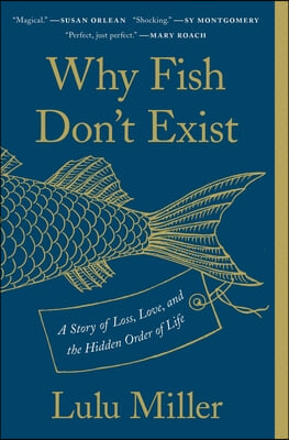 Why fish dont exist: a story of loss love and the hidden order of life