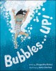 Bubbles...up! 