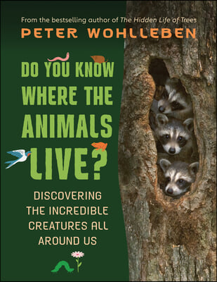 Do you know where the animals live? : discovering the incredible creatures all around us