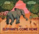 (The)elephants come home : a true story of seven elephants, two people, and one extraordinary friendship