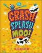 Crash splash or moo!