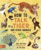 How to talk to a tiger... and other animals : how critters communicate in the wild