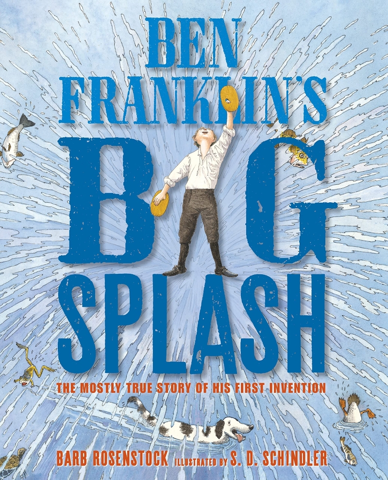 Ben Franklin's big splash : the mostly true story of his first invention