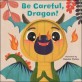 Be careful, Dragon!