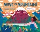 Move, Mr mountain! : a tall tale of friendship and the wonder of the world