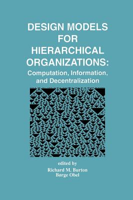 Design models for hierarchical organizations : computation, information, and decentralization
