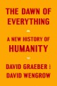(The) Dawn of Everything :  A New History of Humanity