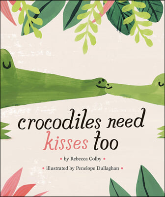 Crocodiles need kisses too