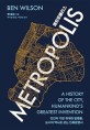 메트로폴리스 : 인간의 가장 위대한 발명품 도시의 역사로 보는 인류문명사 