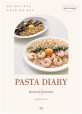 혜니쿡의 파스타 다이어리= Pasta diary: 제철 재료로 즐기는 트렌디한 홈쿡 레시피