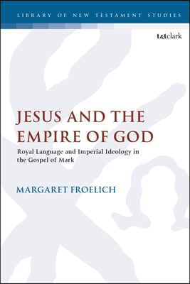 Jesus and the empire of God : royal language and imperial ideology in the Gospel of Mark