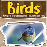 Birds: A Variety Of Bird Pictures For Kids Children's Birds Books